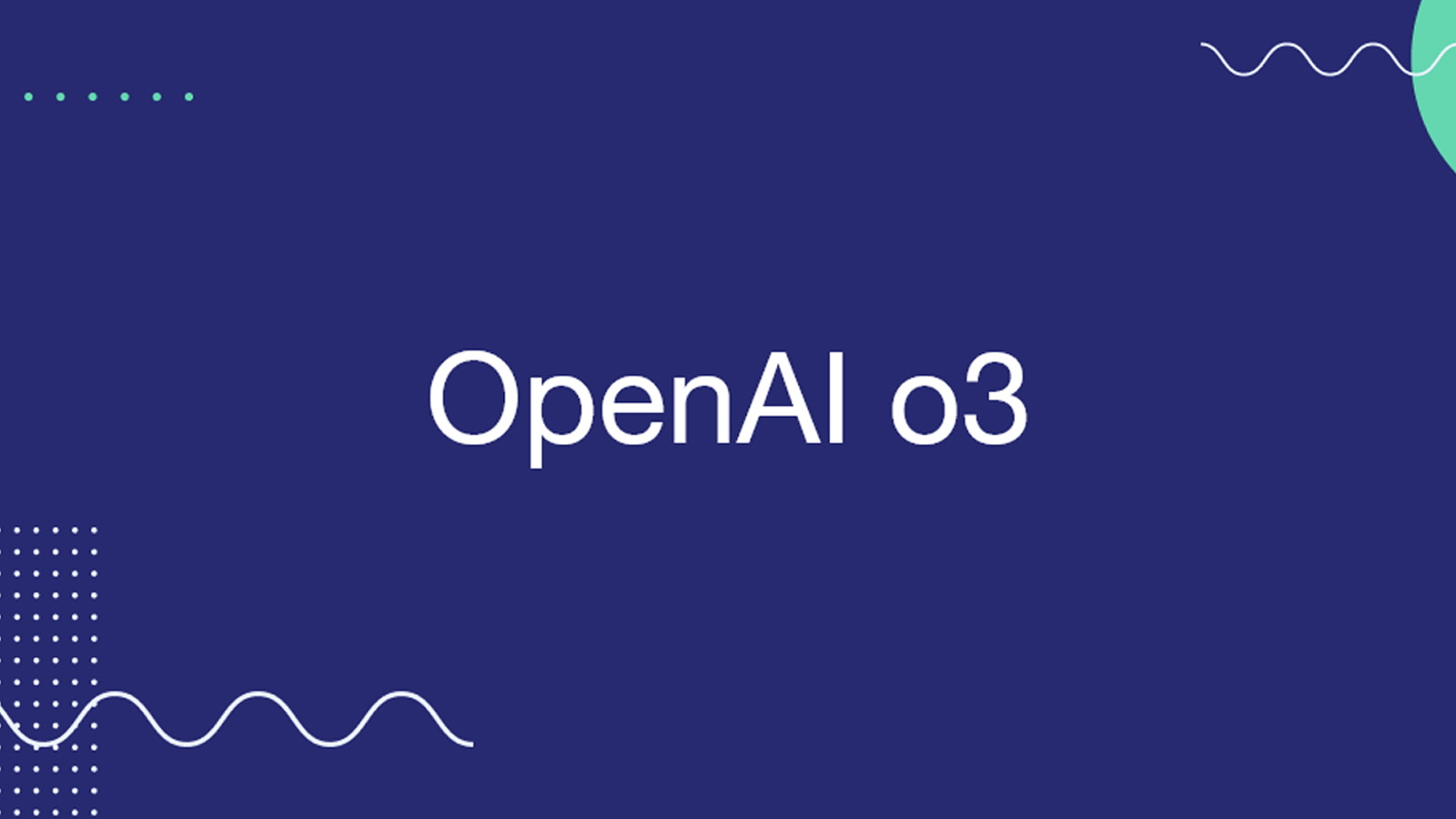 OpenAI công bố các mô hình o3 mới, tiệm cận Trí tuệ nhân tạo tổng quát AGI?